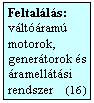 Szvegdoboz: Feltalls:
vltram motorok, genertorok s ramelltsi rendszer    (16  )
