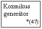 Szvegdoboz: Kozmikus genertor  
              *(47)

