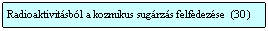 Szvegdoboz: Radioaktivitsbl a kozmikus sugrzs felfedezse  (30  )
